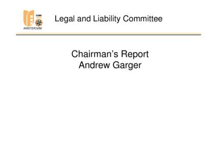 Legal and Liability Committee  Chairman’s Report Andrew Garger  Composition of the