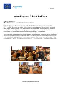 Report  Networking event 2: Baltic Sea Forum Time: 26 March 2015 Place: Tallinn, Estonia, Sokos Hotel Viru Conference Centre Baltic Sea Forum was the second of two big Baltic Sea Challenge networking events organized by