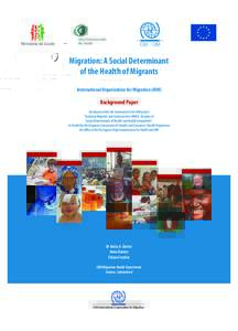 Migration: A Social Determinant of the Health of Migrants International Organization for Migration (IOM) Background Paper Developed within the framework of the IOM project