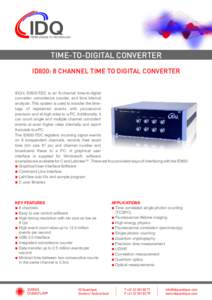 TIME-TO-DIGITAL CONVERTER ID800: 8 CHANNEL TIME TO DIGITAL CONVERTER IDQ’s ID800-TDC is an 8-channel time-to-digital converter, coincidence counter, and time interval analyzer. This system is used to transfer the timet