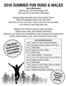 2016 SUMMER FUN RUNS & WALKS Every Wednesday Starting June 1st through August 17th Your Summer Fun Run Host is Bob Huber  Kickapoo State Recreation Area Cross Country Course