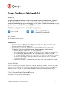 Qualys Cloud Agent WindowsMarch 2018 We’re excited to tell you about new features, improvements, platform coverage changes, and fixes in the Cloud Agent Windowsrelease. These updates are specific to the a