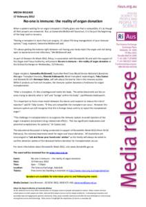 MEDIA RELEASE 17 February 2012 No-one is immune: the reality of organ donation When a patient waiting for an organ transplant is finally given one that is compatible, it’s as though all their prayers are answered. But,