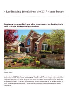 4 Landscaping Trends from the 2017 Houzz Survey  Landscape pros need to know what homeowners are looking for in their outdoor projects and renovations.  [1]
