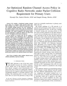 1  An Optimized Random Channel Access Policy in Cognitive Radio Networks under Packet Collision Requirement for Primary Users Hyeonje Cho, Student Member, IEEE and Ganguk Hwang, Member, IEEE