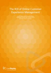 The ROI of Online Customer Experience Management  The ROI of Online Customer Experience Management How the latest customer journey analysis technology can boost sales, improve service