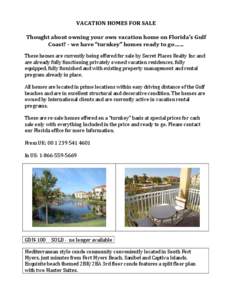 VACATION HOMES FOR SALE    Thought about owning your own vacation home on Florida’s Gulf  Coast? ­ we have “turnkey” homes ready to go……  These homes are currently being offered f