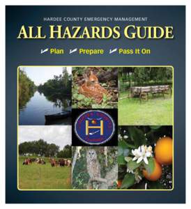 H A R D E E C O U N T Y E M E RG E N C Y M A N A G E M E N T  ALL HAZARDS GUIDE  Plan  Prepare  Pass It On  COMMISSIONERS