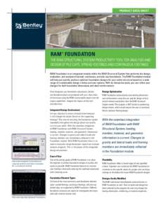Product Data Sheet  RAM™ FOUNDATION THE RAM Structural System productivity tool for analysis and design of pile caps, spread footings and continuous footings RAM Foundation is an integrated module within the RAM Struct