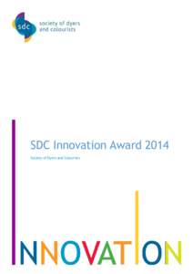 SDC Innovation Award 2014 Society of Dyers and Colourists Award Guidelines and Brief ‘Innovation distinguishes between a leader and a follower’ (Steve Jobs)
