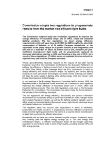 IPBrussels, 18 March 2009 Commission adopts two regulations to progressively remove from the market non-efficient light bulbs The Commission adopted today two ecodesign regulations to improve the