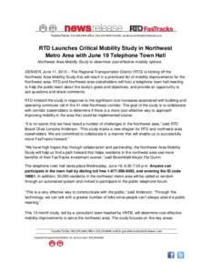 RTD Launches Critical Mobility Study in Northwest Metro Area with June 19 Telephone Town Hall Northwest Area Mobility Study to determine cost-effective mobility options DENVER, June 11, 2013 – The Regional Transportati