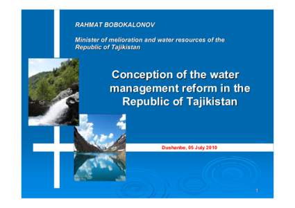 RAHMAT BOBOKALONOV Minister of melioration and water resources of the Republic of Tajikistan Conception of the water management reform in the