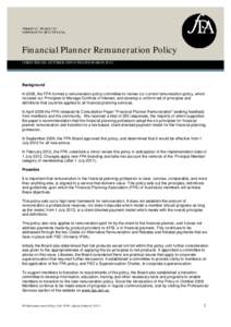 Financial Planner Remuneration Policy | FIRST ISSUED: OCTOBER[removed]UPDATED MARCH[removed]Background In 2008, the FPA formed a remuneration policy committee to review our current remuneration policy, which included our Pri
