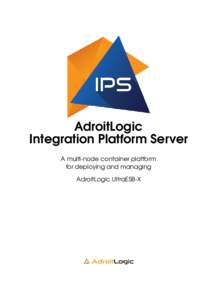 AdroitLogic Integration Platform Server A multi-node container platform for deploying and managing AdroitLogic UltraESB-X