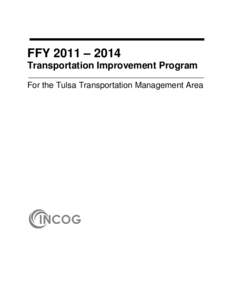 FFY 2011 – 2014 Transportation Improvement Program For the Tulsa Transportation Management Area FFY 2011 – 2014 Transportation Improvement Program