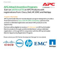 [Program Flyer]  APC Attach Incentive Program: Earn an additional 5% on APC Products with registrations from Cisco, Dell, HP, EMC and NetApp