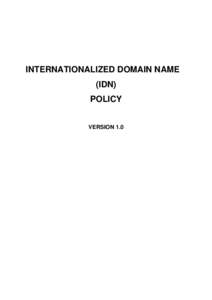 INTERNATIONALIZED DOMAIN NAME (IDN) POLICY VERSION 1.0  1. Internationalized Domain Names (IDN)