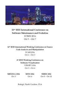 32nd IEEE International Conference on Software Maintenance and Evolution ICSME 2016 Oct 5 – Oct 7  16th IEEE International Working Conference on Source
