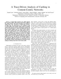 1  A Trace-Driven Analysis of Caching in Content-Centric Networks Gareth Tyson∗ , Sebastian Kaune† , Simon Miles∗ , Yehia El-khatib‡ , Andreas Mauthe‡ and Adel Taweel∗ ∗ Department of Informatics, King’s 