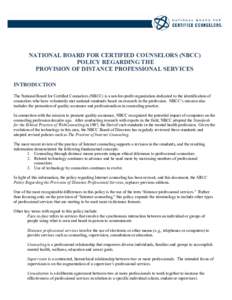 NATIONAL BOARD FOR CERTIFIED COUNSELORS (NBCC) POLICY REGARDING THE PROVISION OF DISTANCE PROFESSIONAL SERVICES INTRODUCTION The National Board for Certified Counselors (NBCC) is a not-for-profit organization dedicated t