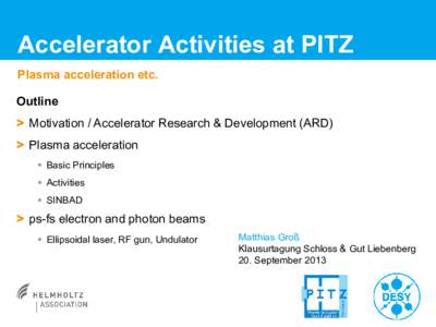 Accelerator Activities at PITZ Plasma acceleration etc. Outline > Motivation / Accelerator Research & Development (ARD) > Plasma acceleration  Basic Principles