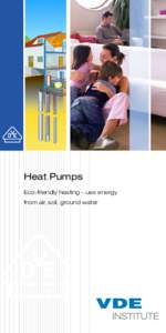 Heat Pumps Eco-friendly heating – use energy from air, soil, ground water Heat pumps – eco-friendly heating
