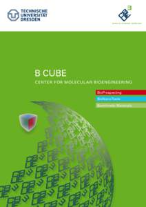 www.tu-dresden.de/bcube  B  CUBE C ENT ER FOR MOLECUL AR BIOENGINEERING BioProspecting BioNano Tools