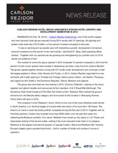 CARLSON REZIDOR HOTEL GROUP ANNOUNCES STRONG HOTEL GROWTH AND  DEVELOPMENT MOMENTUM IN 2014 MINNEAPOLIS (Feb. 26, 2015) – Carlson Rezidor Hotel Group, one of the world’s largest  and most 