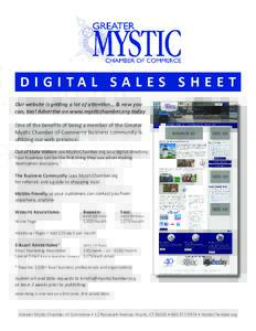 D I G I TA L SA L ES S H E E T Our website is getting a lot of attention… & now you can, too! Advertise on www.mysticchamber.org today One of the benefits of being a member of the Greater Mystic Chamber of Commerce bus