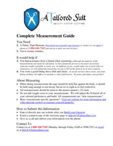 Complete Measurement Guide You Need 1. A Fabric Tape Measure (Download our printable tape measure or contact us via email or phone atand ask us to mail you one for free). 2. Ten to twenty minutes.