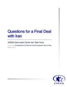 Questions for a Final Deal with Iran JINSA’s Gemunder Center Iran Task Force Co-Chairs Ambassador Eric Edelman and Ambassador Dennis Ross March 2015