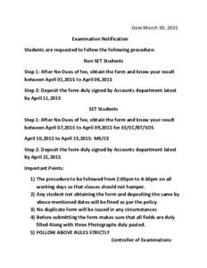 Date:March 30, 2015 Examination Notification Students are requested to follow the following procedure: Non SET Students Step 1: After No-Dues of fee, obtain the form and know your result between April 01,2015 to April 06
