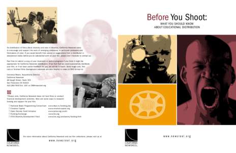 Before You Shoot: WHAT YOU SHOULD KNOW ABOUT EDUCATIONAL DISTRIBUTION As distributors of films about diversity and race in America, California Newsreel aims to encourage and support the work of emerging producers, in par