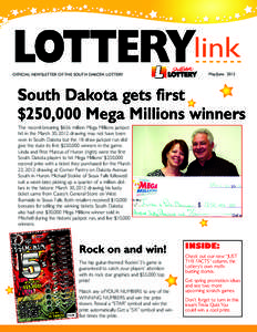 OFFICIAL NEWSLETTER OF THE SOUTH DAKOTA LOTTERY  May/June 2012 South Dakota gets first $250,000 Mega Millions winners