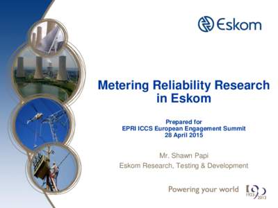 Metering Reliability Research in Eskom Prepared for EPRI ICCS European Engagement Summit 28 April 2015