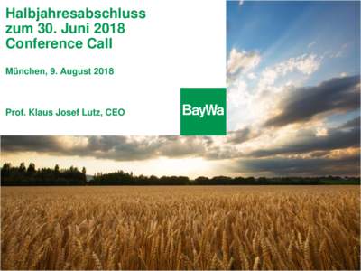 Halbjahresabschluss zum 30. Juni 2018 Conference Call München, 9. AugustProf. Klaus Josef Lutz, CEO