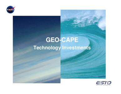 GEO-CAPE Technology Investments Mission and Payload: GEO-CAPE consists of three instruments in geosynchronous Earth orbit near 80°W longitude: a UV-visible-near-IR wide-area imaging spectrometer (7-km nadir pixel)