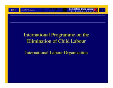 International Labour Organization / United Nations Development Group / International Programme on the Elimination of Child Labour / Time-bound programmes for the eradication of the worst forms of child labour / Child labour / Human trafficking / United Nations