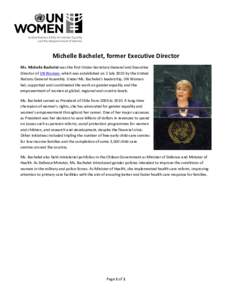 Michelle Bachelet, former Executive Director Ms. Michelle Bachelet was the first Under-Secretary-General and Executive Director of UN Women, which was established on 2 July 2010 by the United Nations General Assembly. Un