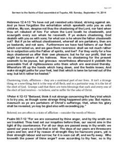 Page 1 of 7  Sermon to the Saints of God assembled at Topeka, KS: Sunday, September 14, 2014 Hebrews 12:4-13 “Ye have not yet resisted unto blood, striving against sin. And ye have forgotten the exhortation which speak