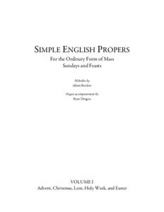 SIMPLE ENGLISH PROPERS For the Ordinary Form of Mass Sundays and Feasts Melodies by Adam Bartlett Organ accompaniment by
