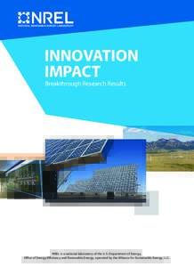 INNOVATION IMPACT Breakthrough Research Results NREL is a national laboratory of the U.S. Department of Energy, Office of Energy Efficiency and Renewable Energy, operated by the Alliance for Sustainable Energy, LLC.