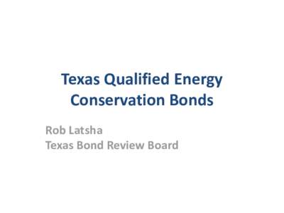 Texas Qualified Energy Conservation Bonds Rob Latsha Texas Bond Review Board  Qualified Energy Conservation Bonds FAQs
