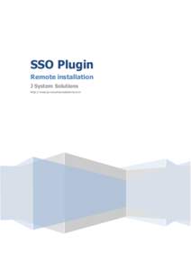 SSO Plugin Remote installation J System Solutions http://www.javasystemsolutions.com  JSS SSO Plugin – Remote installation pre-requisite steps