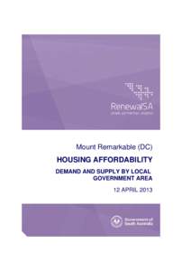 Mount Remarkable (DC)  HOUSING AFFORDABILITY DEMAND AND SUPPLY BY LOCAL GOVERNMENT AREA 12 APRIL 2013