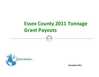 Essex	
  County	
  2011	
  Tonnage	
   Grant	
  Payouts	
   November	
  2013	
    Material	
  Payout	
  Value	
  