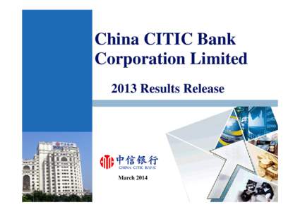 China CITIC Bank Corporation Limited 2013 Results Release March 2014