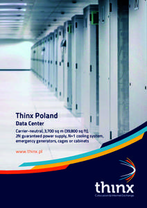 Thinx Poland Data Center Carrier-neutral, 3,700 sq m (39,800 sq ft), 2N guaranteed power supply, N+1 cooling system, emergency generators, cages or cabinets