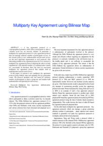 Multiparty Key Agreement using Bilinear Map Nam-Su Jho, Myung-Hwan Kim, Do Won Hong and Byung-Gil Lee ABSTRACT ⎯ A key agreement protocol is a cryptographical primitive which allows participants to share a common secre
